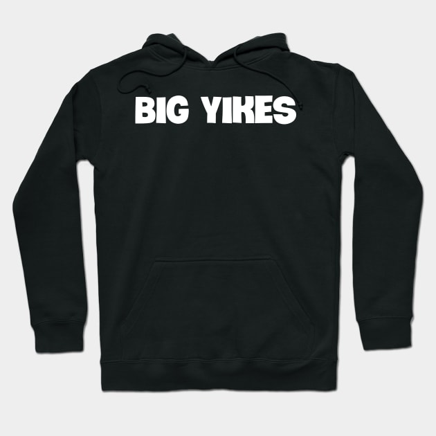 Bold white 'BIG YIKES' slang text Hoodie by keeplooping